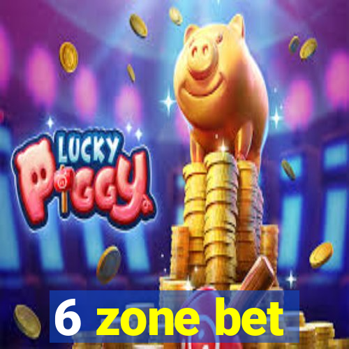 6 zone bet